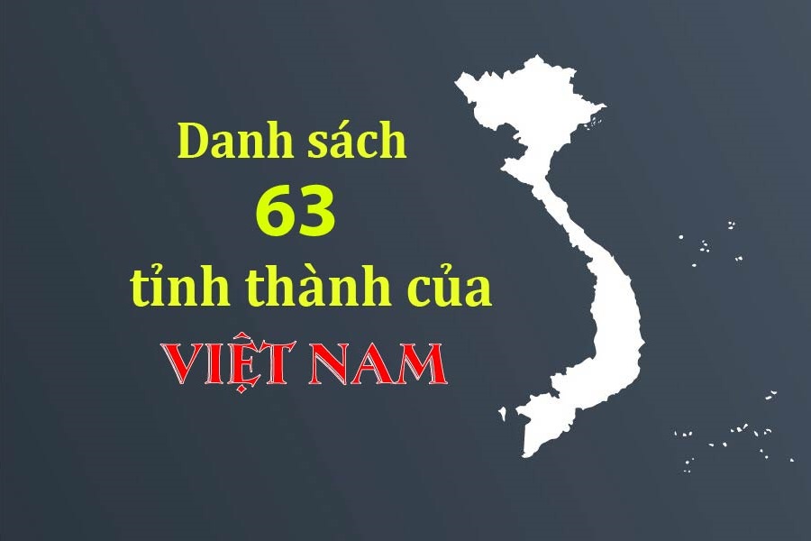 Danh sách tỉnh thành việt nam - Khám phá 63 vùng miền đa dạng
